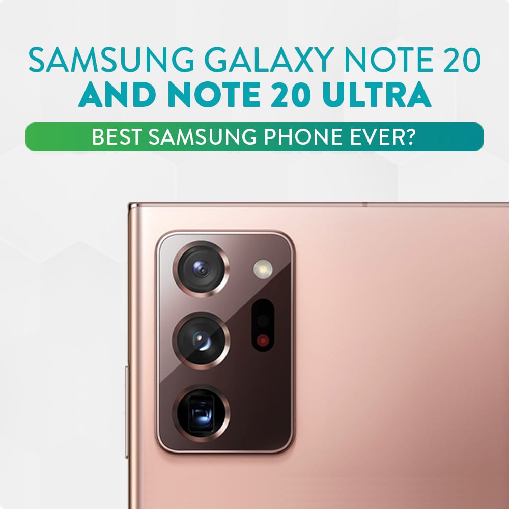 Samsung Galaxy Note 20 and Note 20 Ultra — Best Samsung Phone Ever